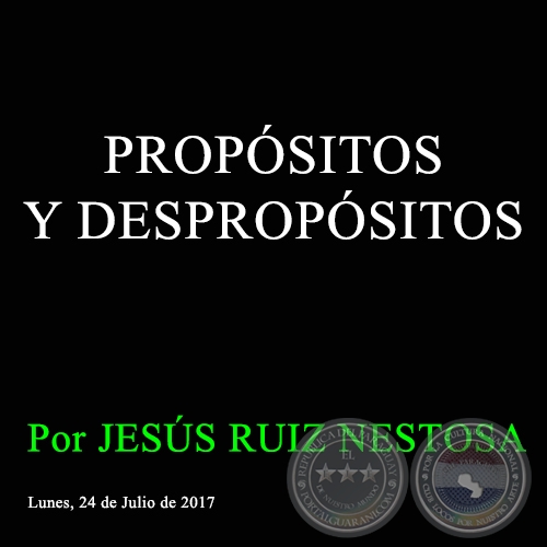 PROPÓSITOS Y DESPROPÓSITOS - Por JESÚS RUIZ NESTOSA - Lunes, 24 de Julio de 2017